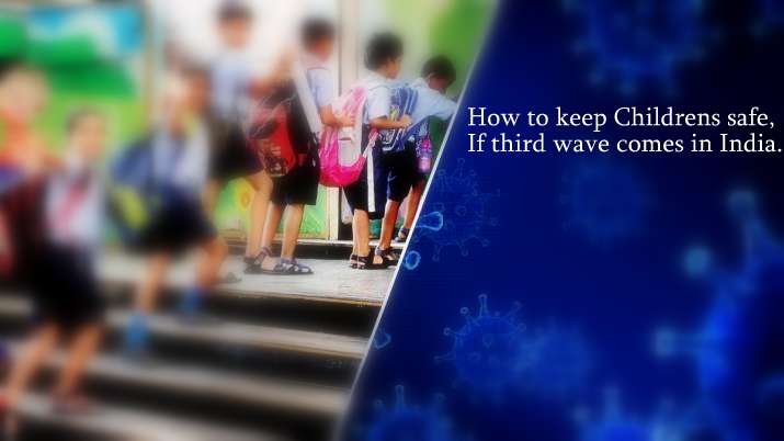 How to keep Childrens safe, If third wave comes in India.