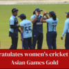 PM Modi congratulated India's women's cricket team on their gold medal win at the Asian Games on Monday.