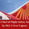 Air India Chief of Flight Safety Suspended by DGCA Over Lapses