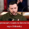 Zelensky says that during a visit to the US this week, he met with key American businessman and discussed investment potential in Ukraine.
