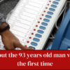 A 93-year-old man from Chhattisgarh's naxal-infested Kanker district is voting for the first time during this year's assembly elections.