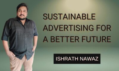 Sustainable Advertising: Ishrath Nawaz on Ethical & Impactful Marketing